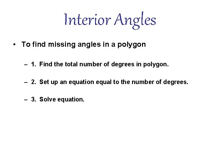 Interior Angles • To find missing angles in a polygon – 1. Find the