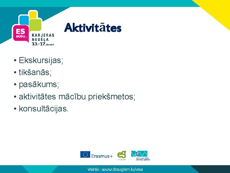 Aktivitātes • Ekskursijas; • tikšanās; • pasākums; • aktivitātes mācību priekšmetos; • konsultācijas. 