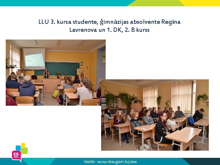 LLU 3. kursa studente, ģimnāzijas absolvente Regīna Lavrenova un 1. DK, 2. B kurss