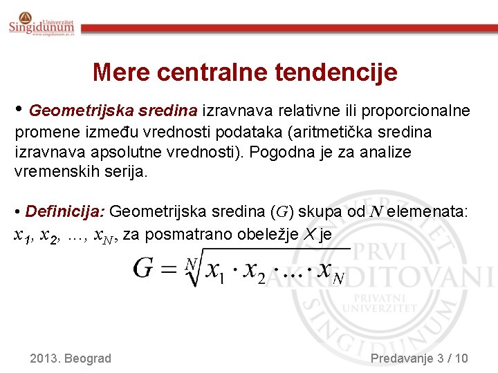 Mere centralne tendencije • Geometrijska sredina izravnava relativne ili proporcionalne promene između vrednosti podataka