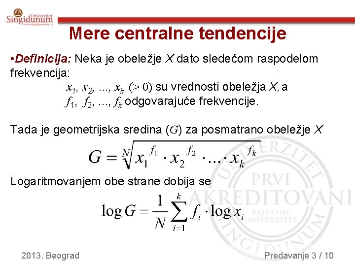 Mere centralne tendencije • Definicija: Neka je obeležje X dato sledećom raspodelom frekvencija: x Mere centralne tendencije • Definicija: Neka je obeležje X dato sledećom raspodelom frekvencija: x