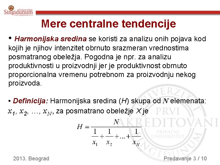 Mere centralne tendencije • Harmonijska sredina se koristi za analizu onih pojava kod kojih