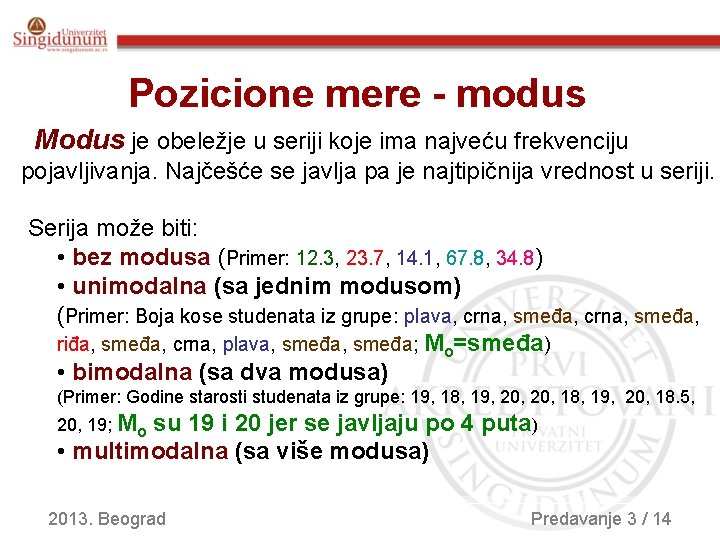 Pozicione mere - modus Modus je obeležje u seriji koje ima najveću frekvenciju pojavljivanja.