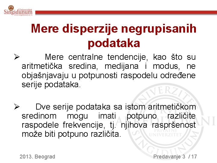 Mere disperzije negrupisanih podataka Ø Mere centralne tendencije, kao što su aritmetička sredina, medijana