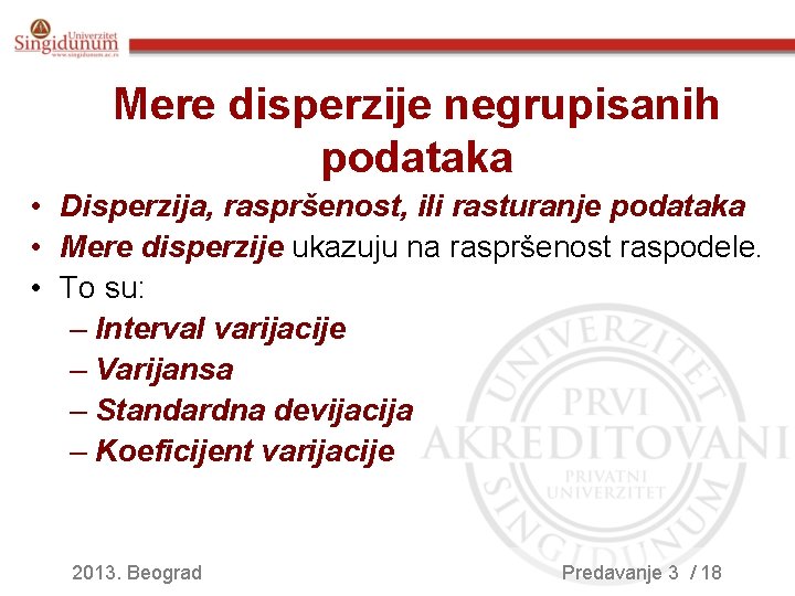 Mere disperzije negrupisanih podataka • Disperzija, raspršenost, ili rasturanje podataka • Mere disperzije ukazuju Mere disperzije negrupisanih podataka • Disperzija, raspršenost, ili rasturanje podataka • Mere disperzije ukazuju