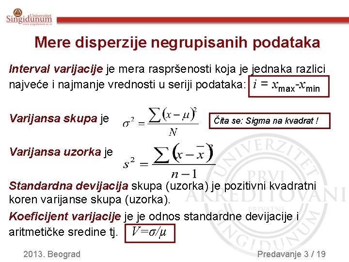 Mere disperzije negrupisanih podataka Interval varijacije je mera raspršenosti koja je jednaka razlici najveće