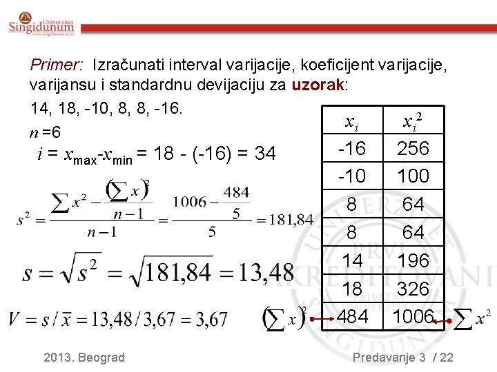 Mere disperzije Primer: Izračunati interval varijacije, koeficijent varijacije, varijansu i standardnu devijaciju za uzorak: Mere disperzije Primer: Izračunati interval varijacije, koeficijent varijacije, varijansu i standardnu devijaciju za uzorak: