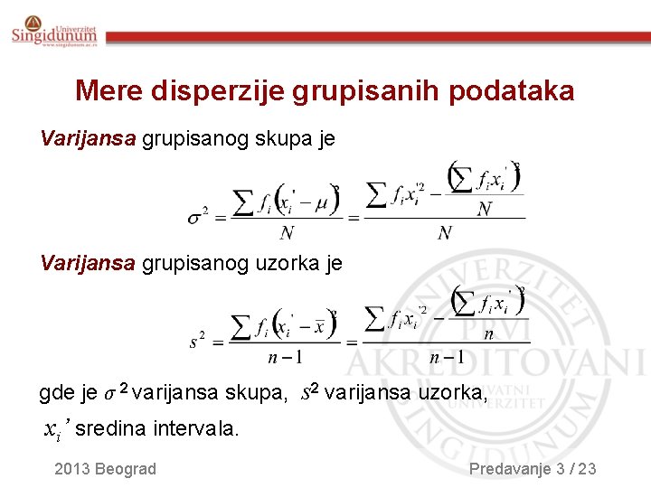 Mere disperzije grupisanih podataka Varijansa grupisanog skupa je Varijansa grupisanog uzorka je gde je