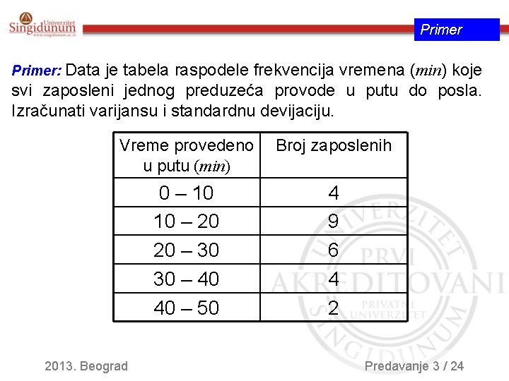 Primer: Data je tabela raspodele frekvencija vremena (min) koje svi zaposleni jednog preduzeća provode