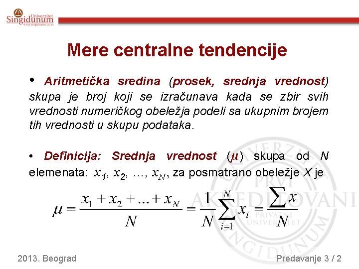 Mere centralne tendencije • Aritmetička sredina (prosek, srednja vrednost) skupa je broj koji se