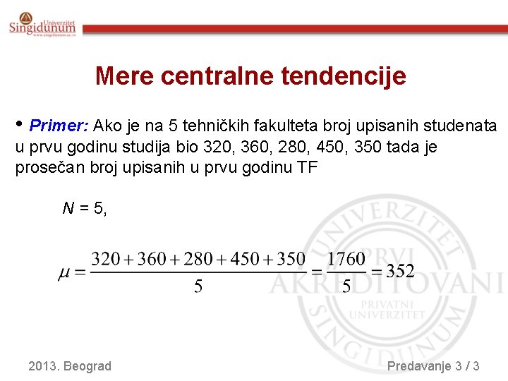 Mere centralne tendencije • Primer: Ako je na 5 tehničkih fakulteta broj upisanih studenata