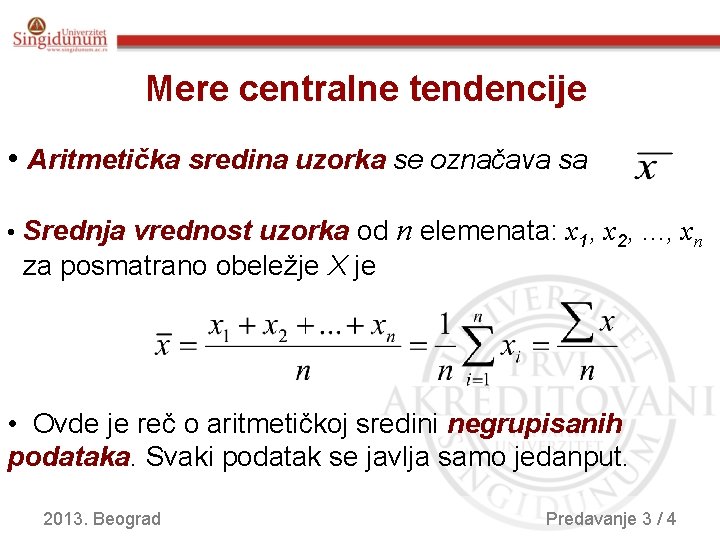 Mere centralne tendencije • Aritmetička sredina uzorka se označava sa • Srednja vrednost uzorka