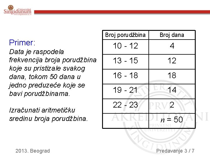 Primer: Data je raspodela frekvencija broja porudžbina koje su pristizale svakog dana, tokom 50