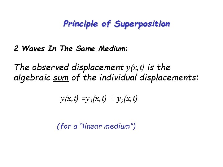 Principle of Superposition 2 Waves In The Same Medium: The observed displacement y(x, t)