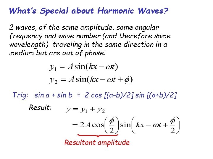 What’s Special about Harmonic Waves? 2 waves, of the same amplitude, same angular frequency