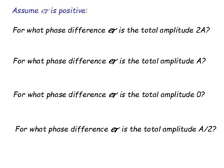 Assume is positive: For what phase difference is the total amplitude 2 A? For