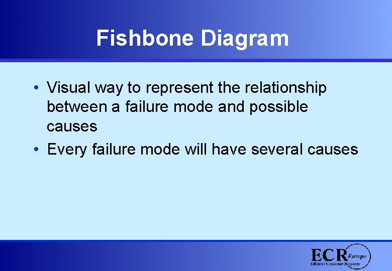 Fishbone Diagram • Visual way to represent the relationship between a failure mode and