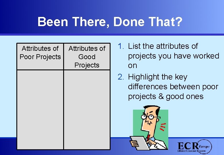 Been There, Done That? Attributes of Poor Projects Attributes of Good Projects 1. List