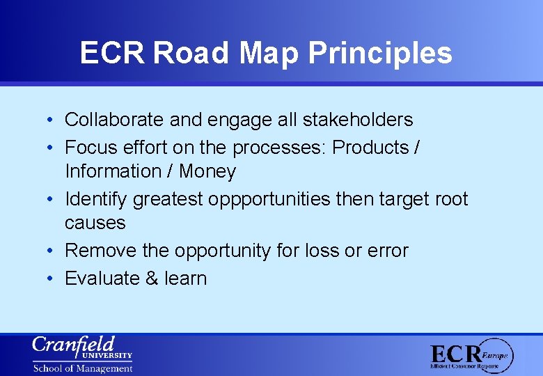ECR Road Map Principles • Collaborate and engage all stakeholders • Focus effort on