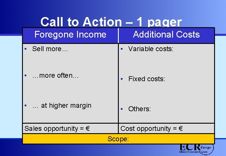 Call to Action – 1 pager Foregone Income Additional Costs • Sell more… •