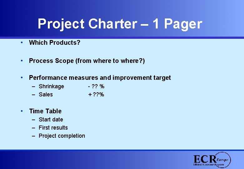 Project Charter – 1 Pager • Which Products? • Process Scope (from where to