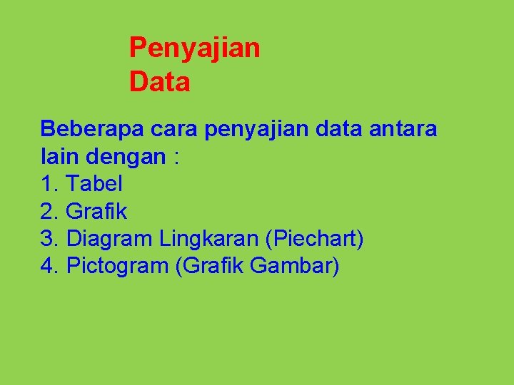 Penyajian Data Beberapa cara penyajian data antara lain dengan : 1. Tabel 2. Grafik