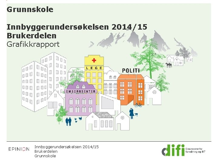 Grunnskole Innbyggerundersøkelsen 2014/15 Brukerdelen Grafikkrapport Innbyggerundersøkelsen 2014/15 Brukerdelen Grunnskole 