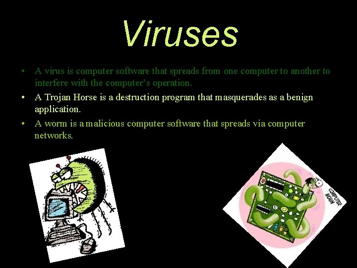 Viruses • A virus is computer software that spreads from one computer to another Viruses • A virus is computer software that spreads from one computer to another