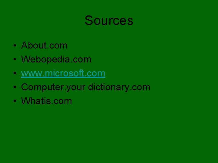 Sources • • • About. com Webopedia. com www. microsoft. com Computer. your dictionary. Sources • • • About. com Webopedia. com www. microsoft. com Computer. your dictionary.