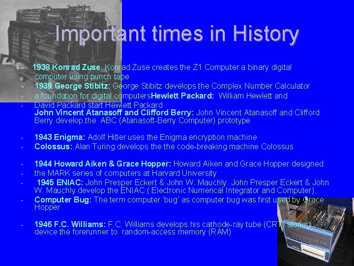 Important times in History - 1938 Konrad Zuse: Konrad Zuse creates the Z 1 Important times in History - 1938 Konrad Zuse: Konrad Zuse creates the Z 1