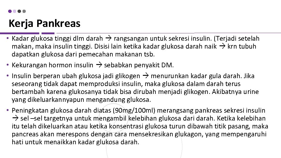 Kerja Pankreas • Kadar glukosa tinggi dlm darah rangsangan untuk sekresi insulin. (Terjadi setelah