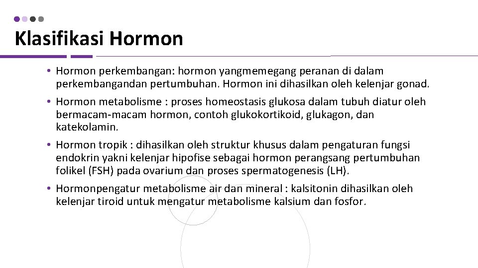 Klasifikasi Hormon • Hormon perkembangan: hormon yangmemegang peranan di dalam perkembangandan pertumbuhan. Hormon ini