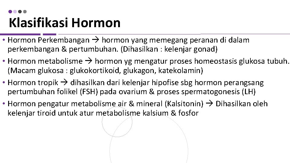 Klasifikasi Hormon • Hormon Perkembangan hormon yang memegang peranan di dalam perkembangan & pertumbuhan.