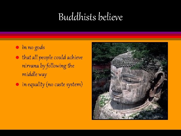Buddhists believe l l l In no gods that all people could achieve nirvana