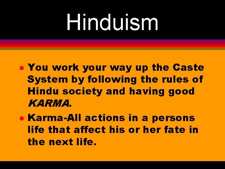 Hinduism l l You work your way up the Caste System by following the