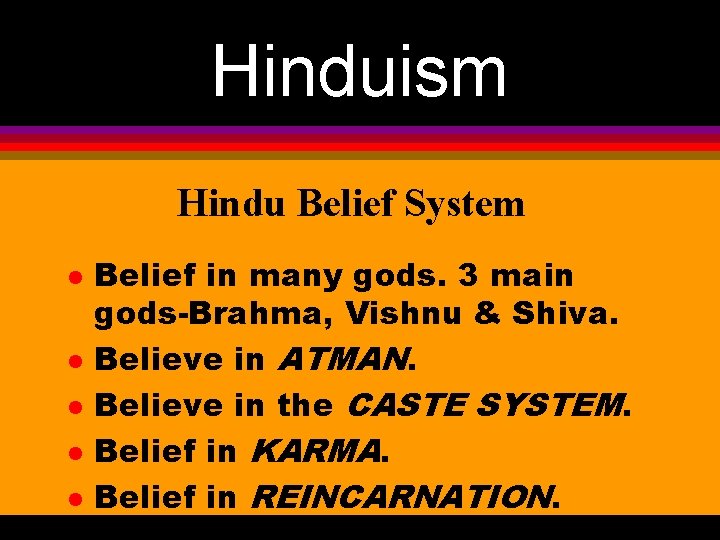 Hinduism Hindu Belief System l l l Belief in many gods. 3 main gods-Brahma,