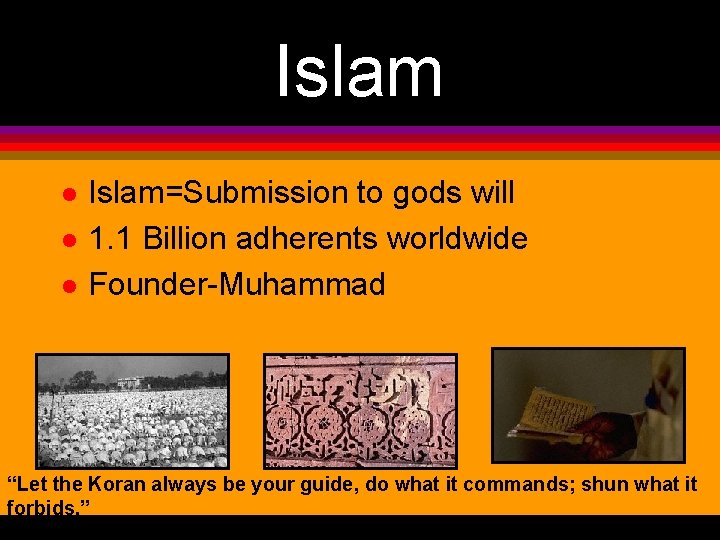 Islam l l l Islam=Submission to gods will 1. 1 Billion adherents worldwide Founder-Muhammad