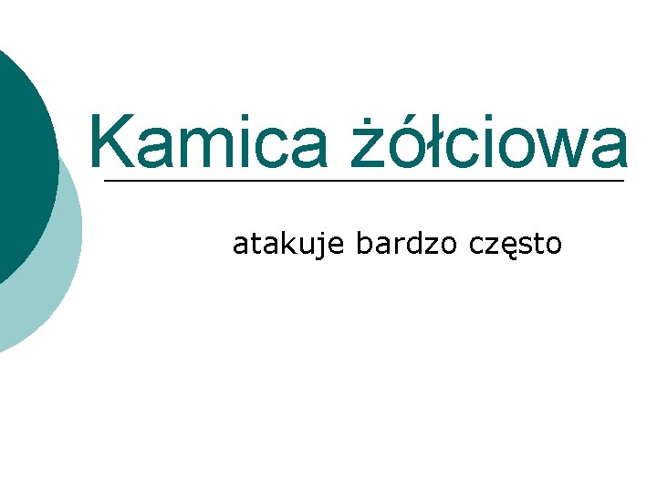Kamica żółciowa atakuje bardzo często 