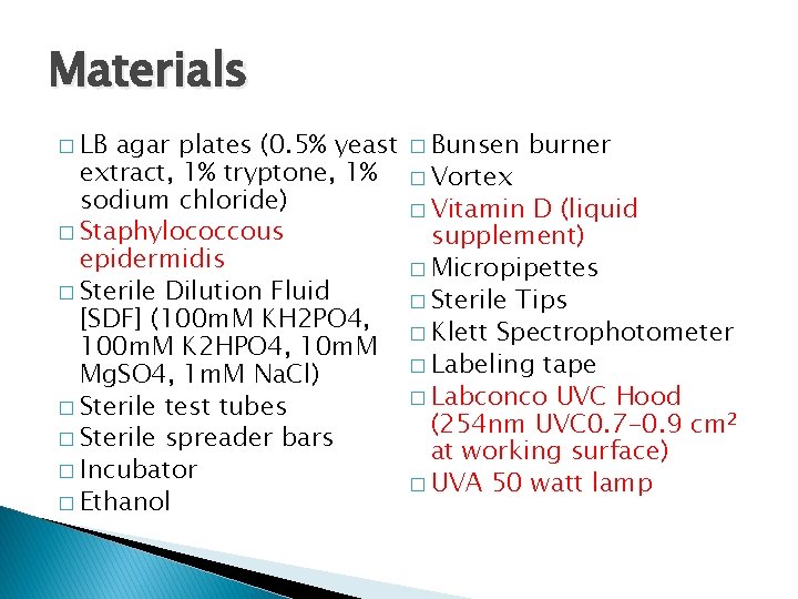 Materials � LB agar plates (0. 5% yeast extract, 1% tryptone, 1% sodium chloride) Materials � LB agar plates (0. 5% yeast extract, 1% tryptone, 1% sodium chloride)