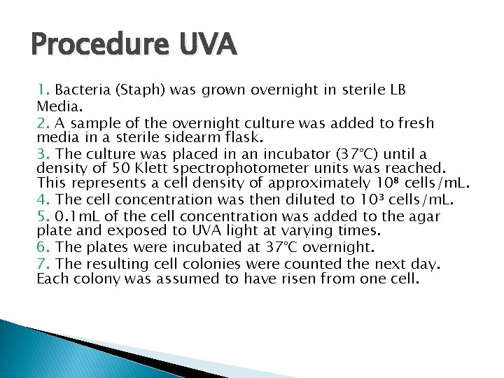 Procedure UVA 1. Bacteria (Staph) was grown overnight in sterile LB Media. 2. A