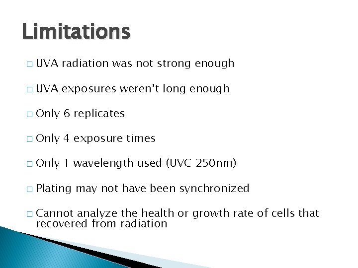 Limitations � UVA radiation was not strong enough � UVA exposures weren’t long enough Limitations � UVA radiation was not strong enough � UVA exposures weren’t long enough