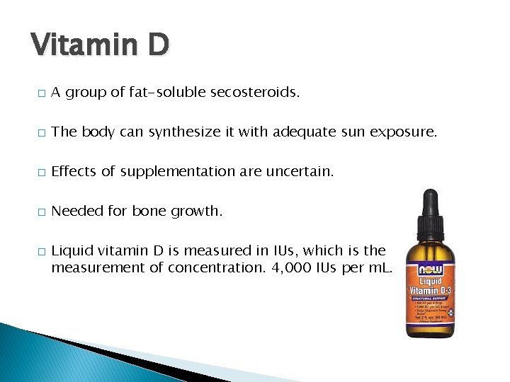 Vitamin D � A group of fat-soluble secosteroids. � The body can synthesize it Vitamin D � A group of fat-soluble secosteroids. � The body can synthesize it