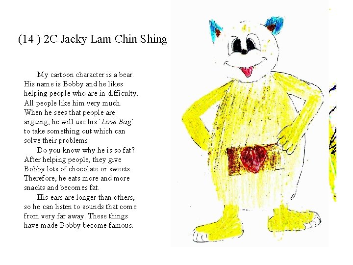 (14 ) 2 C Jacky Lam Chin Shing My cartoon character is a bear.