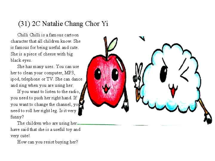 (31) 2 C Natalie Chang Chor Yi Chilli is a famous cartoon character that