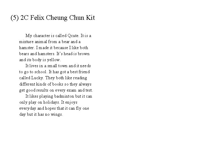 (5) 2 C Felix Cheung Chun Kit My character is called Qcute. It is