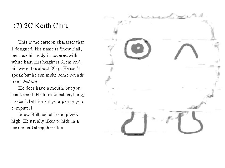 (7) 2 C Keith Chiu This is the cartoon character that I designed. His
