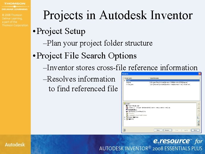 Projects in Autodesk Inventor • Project Setup –Plan your project folder structure • Project