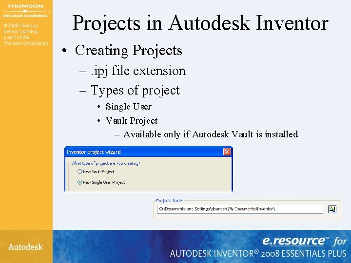 Projects in Autodesk Inventor • Creating Projects –. ipj file extension – Types of