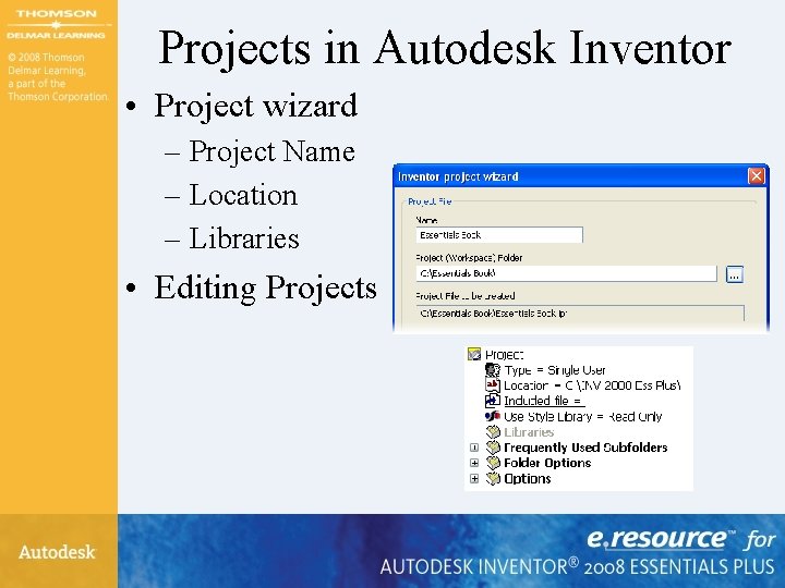 Projects in Autodesk Inventor • Project wizard – Project Name – Location – Libraries