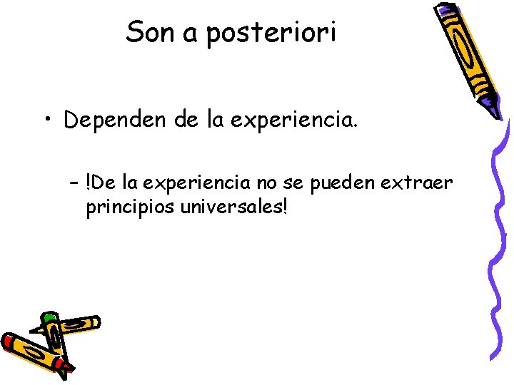 Son a posteriori • Dependen de la experiencia. – !De la experiencia no se